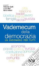 Vademecum della democrazia. Un dizionario per tutti libro