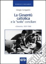 La gioventù cattolica e la «svolta» conciliare. «Gioventù» 1957-1966 libro