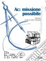 Ac: missione possibile. Aderire: credere nelle relazioni libro