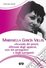 Marianella Garcìa Villas. «Avvocata dei poveri, difensore degli oppressi, voce dei perseguitati e degli scomparsi» libro