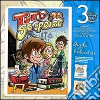 Tutto da scoprire. Il cammino di fede per i ragazzi dai 12 ai 14 anni. Guida per l'educatore. Vol. 3 libro