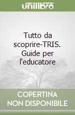 Tutto da scoprire-TRIS. Guide per l'educatore libro