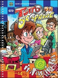 Tutto da scoprire. In famiglia 2014-2015 libro