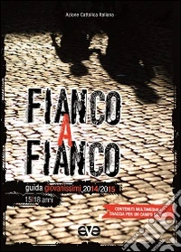 Fianco a fianco. Guida educatori giovanissimi 2014-2015 libro