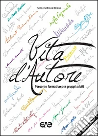 Vita d'autore. Percorso formativo per gruppi adulti. Con DVD libro