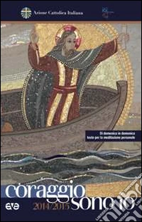Coraggio, sono io. Di domenica in domenica testo per la meditazione personale libro