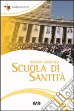 Azione Cattolica. Scuola di santità