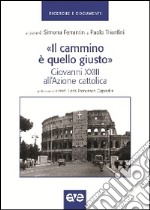 Il «Cammino è quello giusto». Giovanni XXIII all'Azione cattolica libro