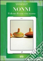 Nonni. Il dono di una vita nuova libro