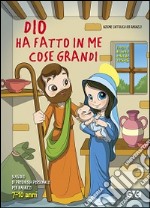 Dio ha fatto in me cose grandi. Sussidio di preghiera personale per bambini 7-10 anni. Tempo di Avvento e Natale 2014-2015 libro