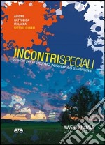 Incontri speciali. Sussidio per la preghiera personale dei giovanissimi 15-18 anni. Avvento e natale 2014 libro