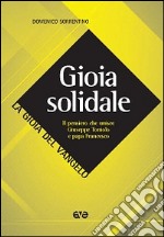 Gioia solidale. Il pensiero che unisce Giuseppe Toniolo e papa Francesco libro