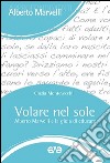 Volare nel sole. Alberto Marvelli e la gioia di educare libro