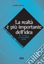 La realtà è più importante dell'idea. Per una nuova corresponsabilità globale libro