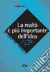 La realtà è più importante dell'idea. Per una nuova corresponsabilità globale libro di Calvani Sandro