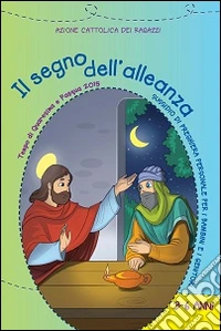 Il segno dell'alleanza. Tempo di Quaresima e Pasqua 2015. Sussidio di preghiera personale per bambini dai 3 ai 6 anni e i genitori libro