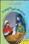 Il segno dell'alleanza. Tempo di Quaresima e Pasqua 2015. Sussidio di preghiera personale per bambini dai 3 ai 6 anni e i genitori libro