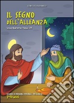 Il segno dell'alleanza. Tempo di Quaresima e Pasqua. Sussidio di preghiera personale per bambini dai 7 ai 10 anni libro