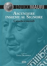 Ascendere insieme al Signore. Catechesi nuziali