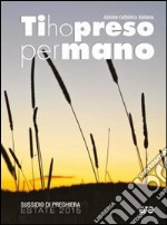 Ti ho preso per mano. Sussidio di preghiera per l'estate 2015 libro