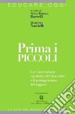 Prima i piccoli. La convenzione sui diritti del fanciullo e il protagonismo dei ragazzi libro