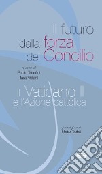 Il futuro dalla forza del Concilio, il Vaticano II e l'Azione cattolica libro