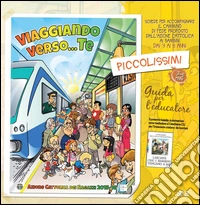 Viaggiando verse Te. Piccolissimi. Il cammino di fede per i bambini dai 3 ai 5 anni. Guida per l'educatore libro