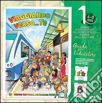 Viaggiando verso Te. Il cammino di fede per i bambini dai 6 agli 8 anni. Guida per l'educatore. Vol. 1 libro