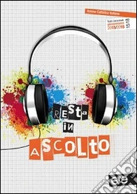 Resta in ascolto. Testo personale giovanissimi 2015/2016 libro