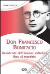 Don Francesco Bonifacio. Assistente dell'Azione Cattolica fino al martirio libro