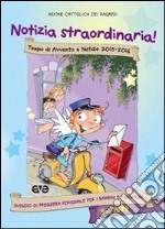 Notizia straordinaria! Tempo di Avvento e Natale 2015-2016. Sussidio di preghiera personale per i bambini dai 3 ai 6 anni e per i genitori. Vol. 1 libro