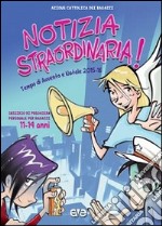 Notizia straordinaria! Preghiera per ragazzi dagli 11 ai 14 anni nel tempo di Avvento e Natale 2015. Vol. 3 libro