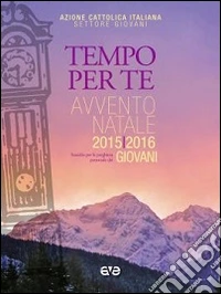 Tempo per Te. Avvento-Natale 2015/2016 Giovani. Sussidio per la preghiera personale libro