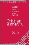 Cristiani si diventa. Fedeli a Dio, fedeli ai piccoli libro