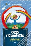 Oggi ricomincio. Il sacramento della riconciliazione spiegato ai ragazzi libro