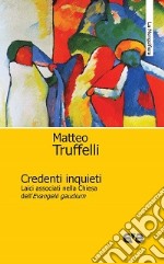 Credenti inquieti. Laici associati nella Chiesa dell'«Evangelii gaudium» libro