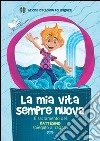 La mia vita sempre nuova. Il sacramento del battesimo spiegato ai ragazzi libro