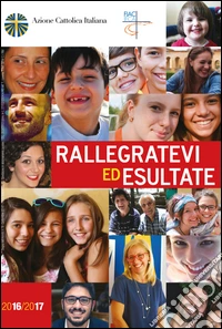 Rallegratevi ed esultate. Di domenica in domenica testo per la meditazione personale libro