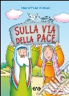 Sulla via della pace. Sussidio di preghiera personale per ragazzi 7-10 anni. Tempo di Avvento e Natale 2016-2017. Vol. 2 libro