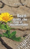 Beati quelli che non si accontentano libro di Galantino Nunzio