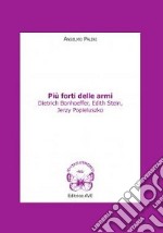 Più forti delle armi. Dietrich Bonhoeffer, Edith Stein, Jerzy Popieluszko libro