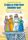 È bello per noi essere qui. Quaresima e Pasqua 2017. Vol. 2: Sussidio di preghiera personale per ragazzi 7-10  libro