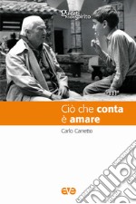 Ciò che conta è amare. Nuova ediz. libro