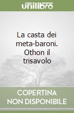 La casta dei meta-baroni. Othon il trisavolo