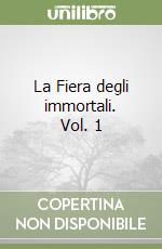 La Fiera degli immortali. Vol. 1 libro