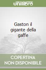 Gaston il gigante della gaffe