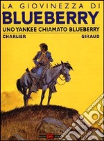 Uno yankee chiamato Bluberry. La giovinezza di Blueberry libro