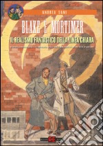 Blake e Mortimer. Il realismo fantastico della linea chiara. Scienza, fantascienza e filosofia nella saga a fumetti creata di E. P. Jacobs libro