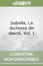 Isabella. La duchessa dei diavoli. Vol. 1 libro