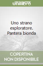 Uno strano esploratore. Pantera bionda libro